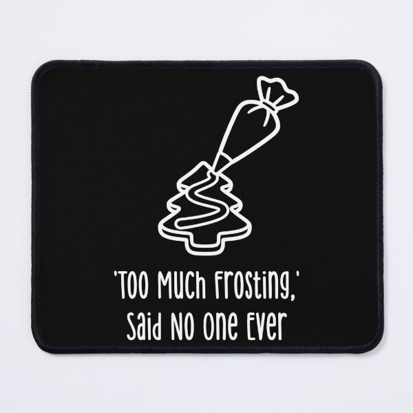 Item preview, Too Much Frosting, Said No One Ever designed and sold by theartfulaspie.