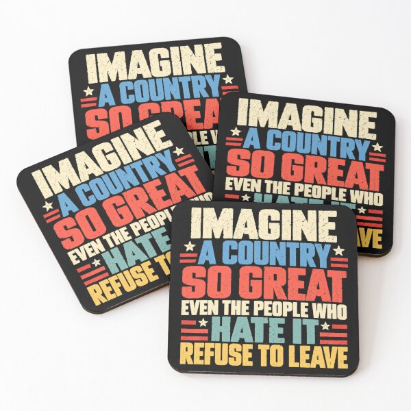 Item preview, Imagine A Country So Great Even The People Who Hate It Refuse To Leave American Patriot Conservative designed and sold by SkeletonsDanger.