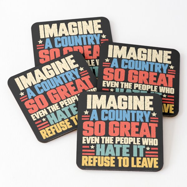Item preview, Imagine A Country So Great Even The People Who Hate It Refuse To Leave Patriotic Proud Citizen designed and sold by SkeletonsDanger.
