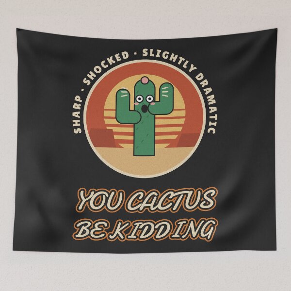 Item preview, You Cactus Be Kidding Funny Cactus Pun designed and sold by somebasic.