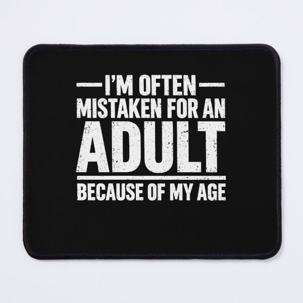 Item preview, I'm Often Mistaken For An Adult Because Of My Age Age Humor Mature Teen designed and sold by SkeletonsDanger.
