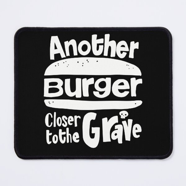 Item preview, Another Burger Closer to the Grave: WHITE designed and sold by MrFewster.