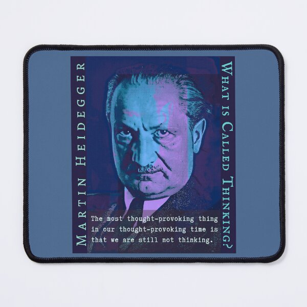 Item preview, Martin Heidegger quote: The most thought-provoking thing in our thought-provoking time is that we are still not thinking. designed and sold by artbleed.