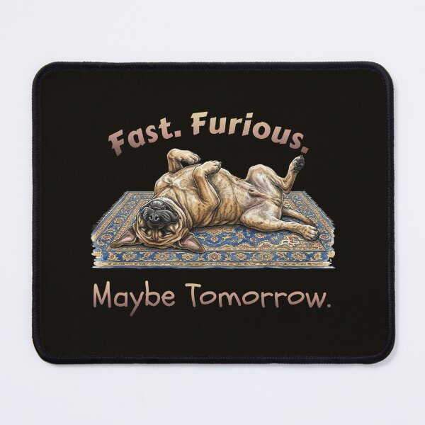 Item preview, Fast Furious Maybe Tomorrow Mastiff designed and sold by Sunbeams & Tails.