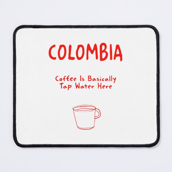 Item preview, Colombia – “Coffee Is Basically Tap Water Here” Funny Quote Print designed and sold by MarkedArtPrints.