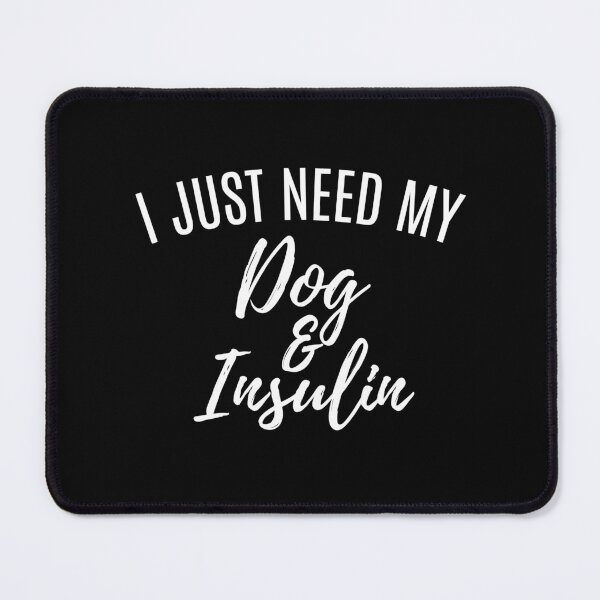 Item preview, I Just Need My Dog And Insulin White Font Diabetic Alert Dog Meme designed and sold by kristy1003.