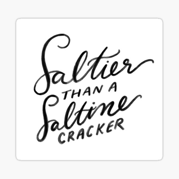 Saltier than a Saltine Sticker