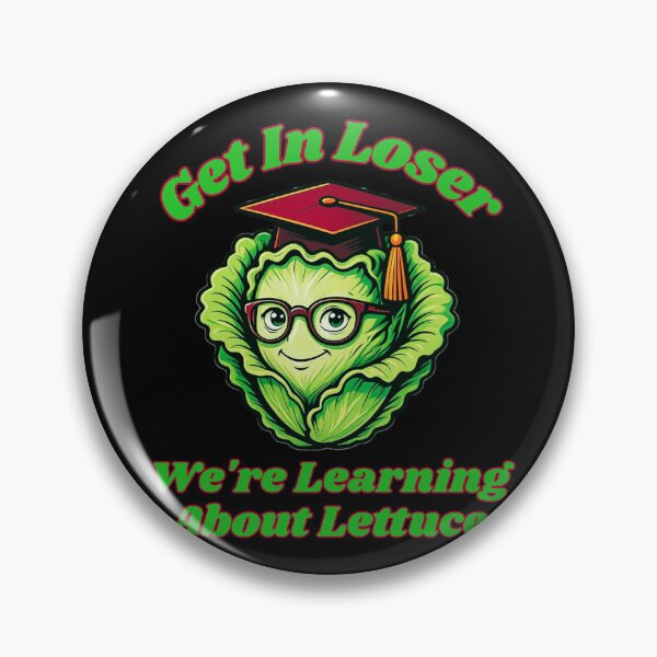 Item preview, Get in Loser We're Learning About Lettuce designed and sold by tellia-kallisto.