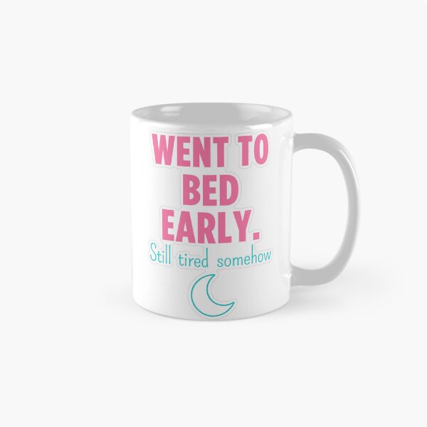 Item preview, Went To Bed Early Still Tired designed and sold by MindfulMischief.