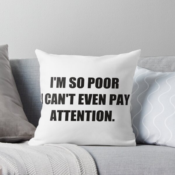Item preview, I'M SO POOR I CAN'T EVEN PAY ATTENTION. designed and sold by lutpanoa.