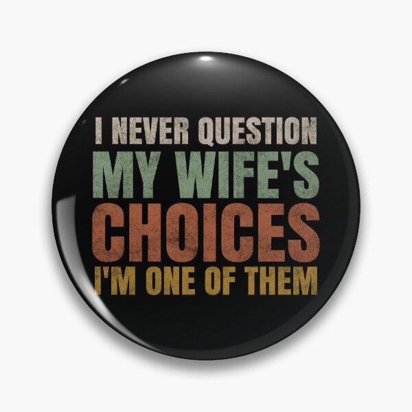 Item preview, I Never Question My Wife's Choices I'm One Of Them. designed and sold by EunsooLee.