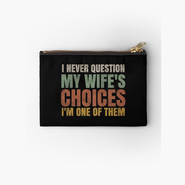 Item preview, I Never Question My Wife's Choices I'm One Of Them. designed and sold by EunsooLee.