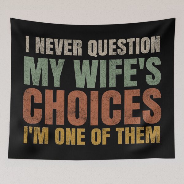 Item preview, I Never Question My Wife's Choices I'm One Of Them. designed and sold by EunsooLee.