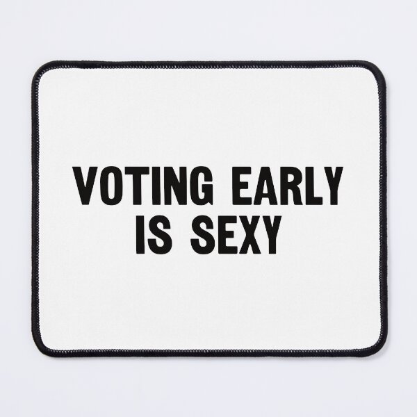 Item preview, Voting Early Is Sexy. #2 designed and sold by EunsooLee.