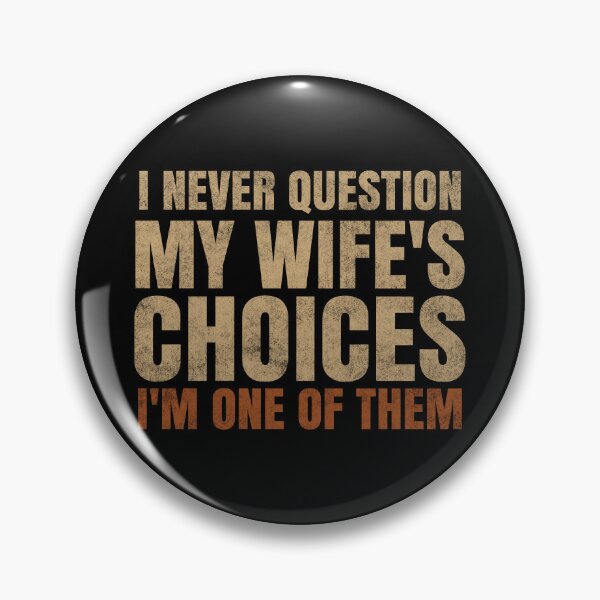 Item preview, I Never Question My Wife's Choices I'm One Of Them. #2 designed and sold by EunsooLee.