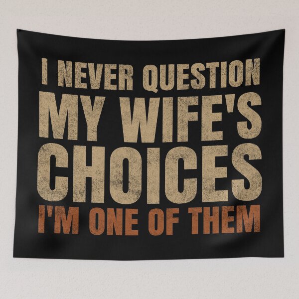 Item preview, I Never Question My Wife's Choices I'm One Of Them. #2 designed and sold by EunsooLee.