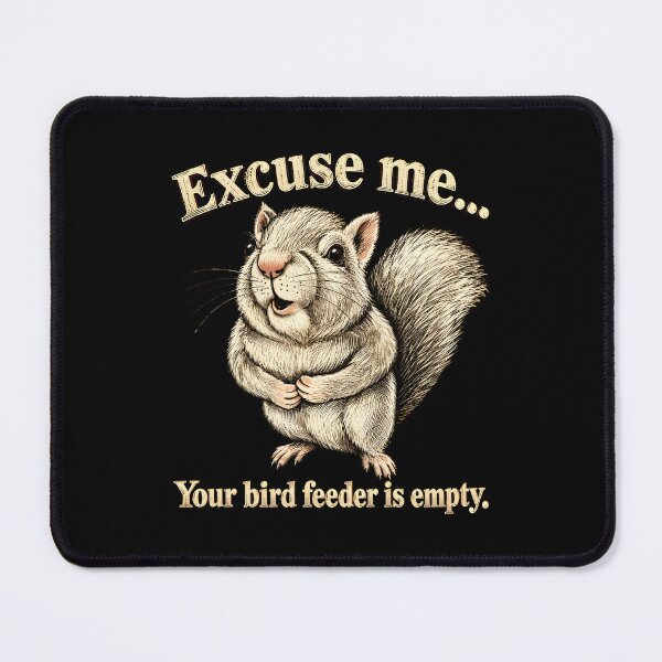 Item preview, Excuse Me Your Birdfeeder Is Empty Again Funny Squirrel designed and sold by muzicabr.