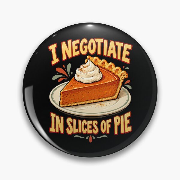 Item preview, Negotiate In Pie Slices Dinner Humor designed and sold by Katalice Design.