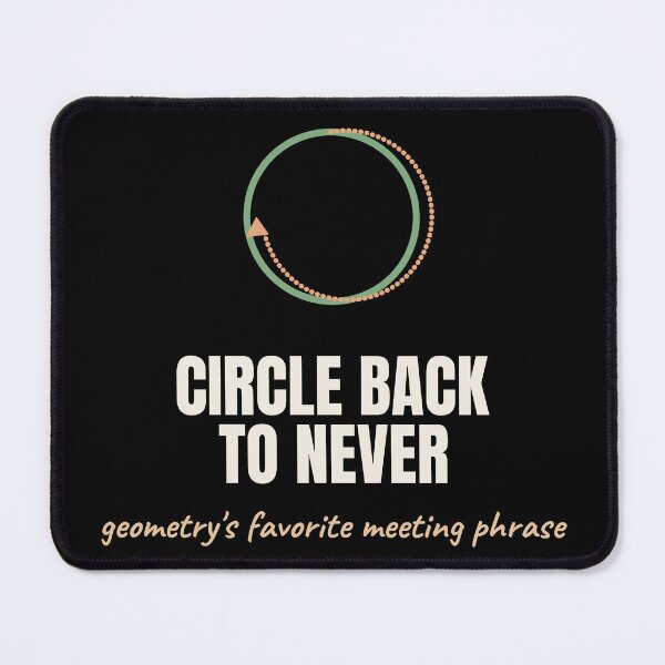 Item preview, Circle Back To Never Funny Office Geometry Pun designed and sold by The Cozy Design Studio.