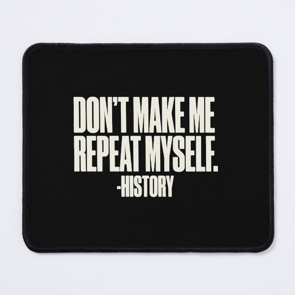 Item preview, Don't Make Me Repeat Myself. -History Historian Teacher Lover Buff designed and sold by PopStars1993.
