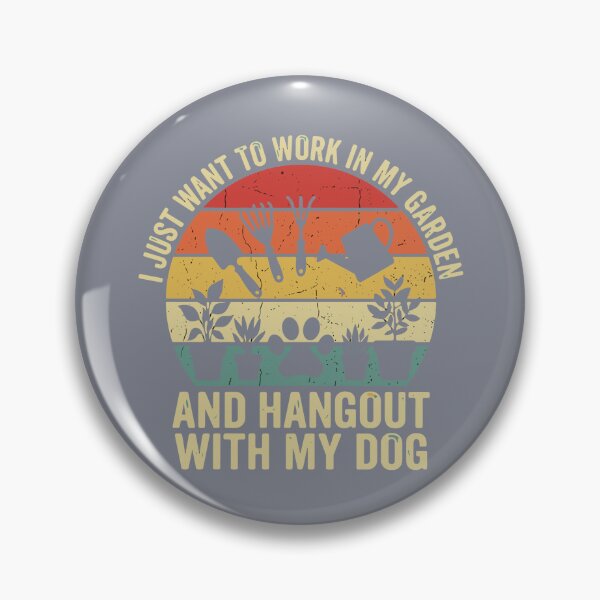 Item preview, I Just Want To Work In My Garden And Hangout With My Dog Gardener Dog Owner designed and sold by SofiBlair.