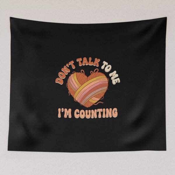 Item preview, Don't Talk To Me I'm Counting Knitting Crocheting Crafter designed and sold by PopStars1993.