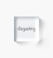 disgusting Acrylic Block