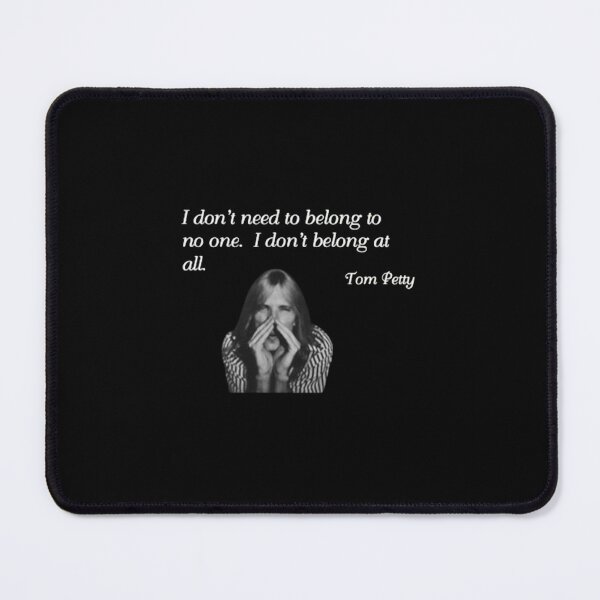 Item preview, Tom Petty Quote I Don't Need To Belong To No One Classic Rock designed and sold by uimjerunok.