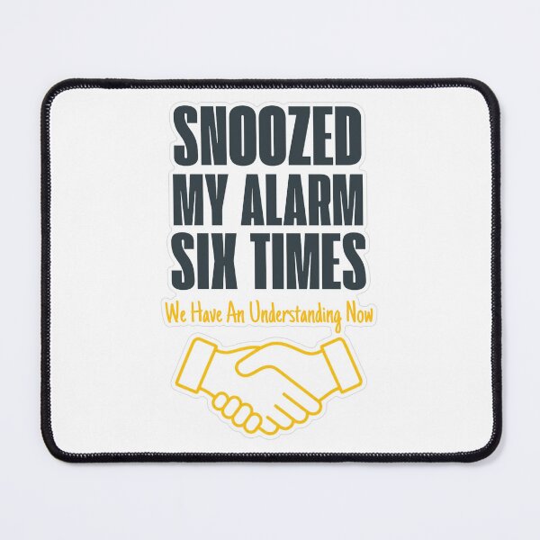 Item preview, Snoozed Alarm Six Times Understanding Now designed and sold by MindfulMischief.