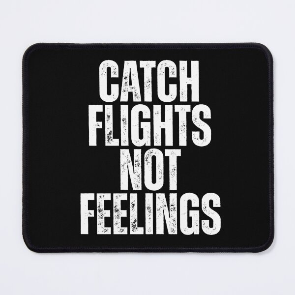 Item preview, Catch Flights Not Feelings designed and sold by Dondonmart.