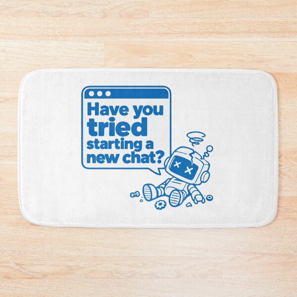 Item preview, Have You Tried Starting a New Chat? Robot Error Graphic designed and sold by ThreadQuirk.