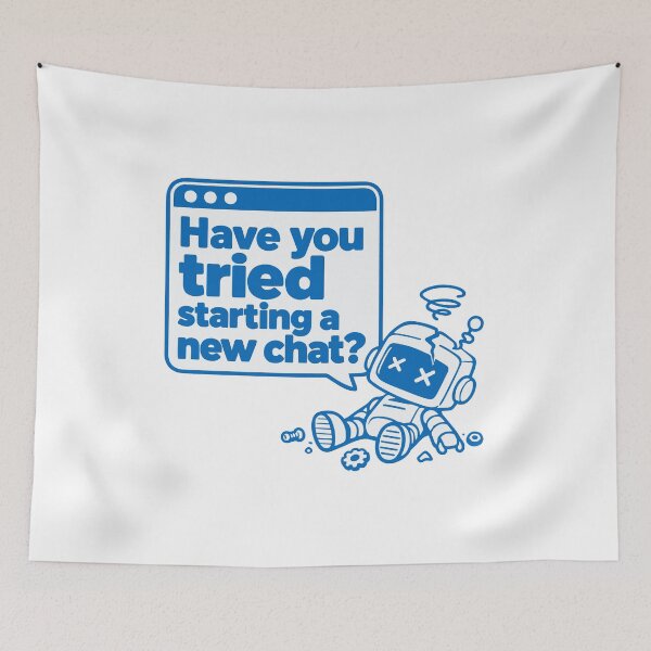 Item preview, Have You Tried Starting a New Chat? Robot Error Graphic designed and sold by ThreadQuirk.