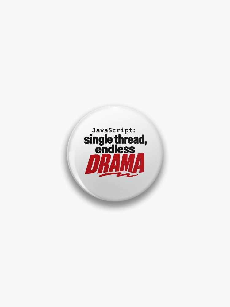 Thumbnail 1 of 3, Pin, JavaScript Single Thread Endless Drama Funny Coder Typography designed and sold by ThreadQuirk.