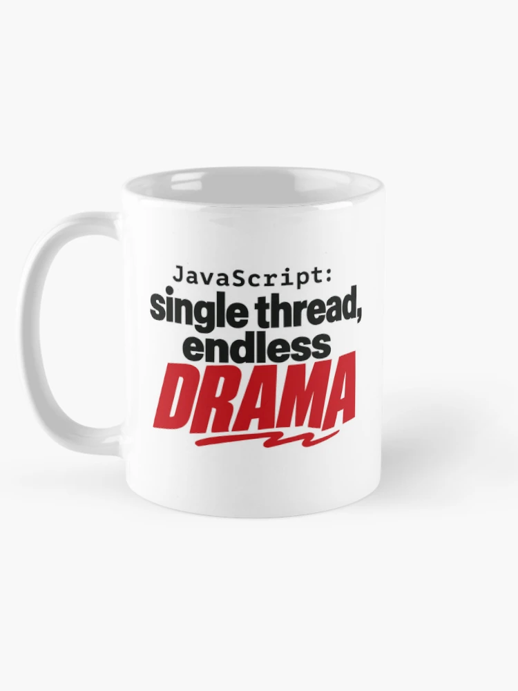 Thumbnail 5 of 6, Coffee Mug, JavaScript Single Thread Endless Drama Funny Coder Typography designed and sold by ThreadQuirk.