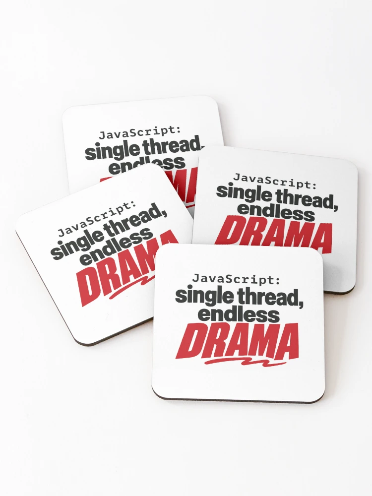 Thumbnail 1 of 5, Coasters (Set of 4), JavaScript Single Thread Endless Drama Funny Coder Typography designed and sold by ThreadQuirk.