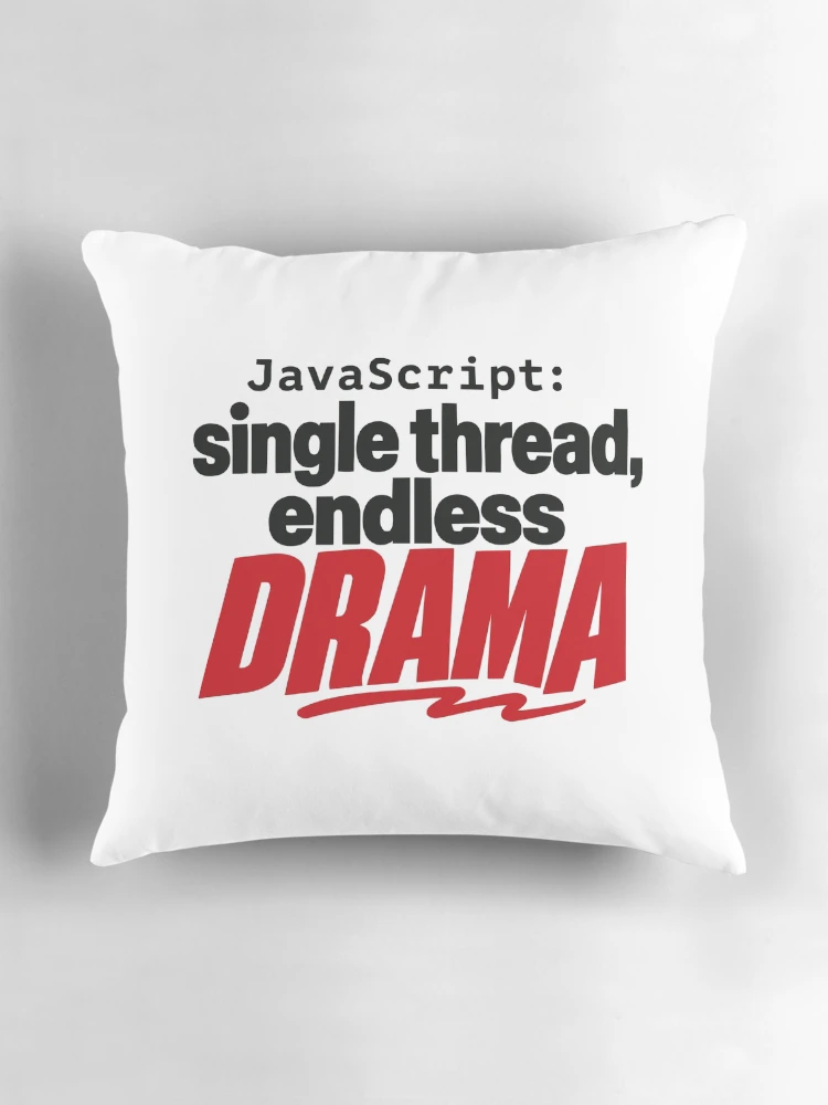 Thumbnail 3 of 4, Pillow, JavaScript Single Thread Endless Drama Funny Coder Typography designed and sold by ThreadQuirk.