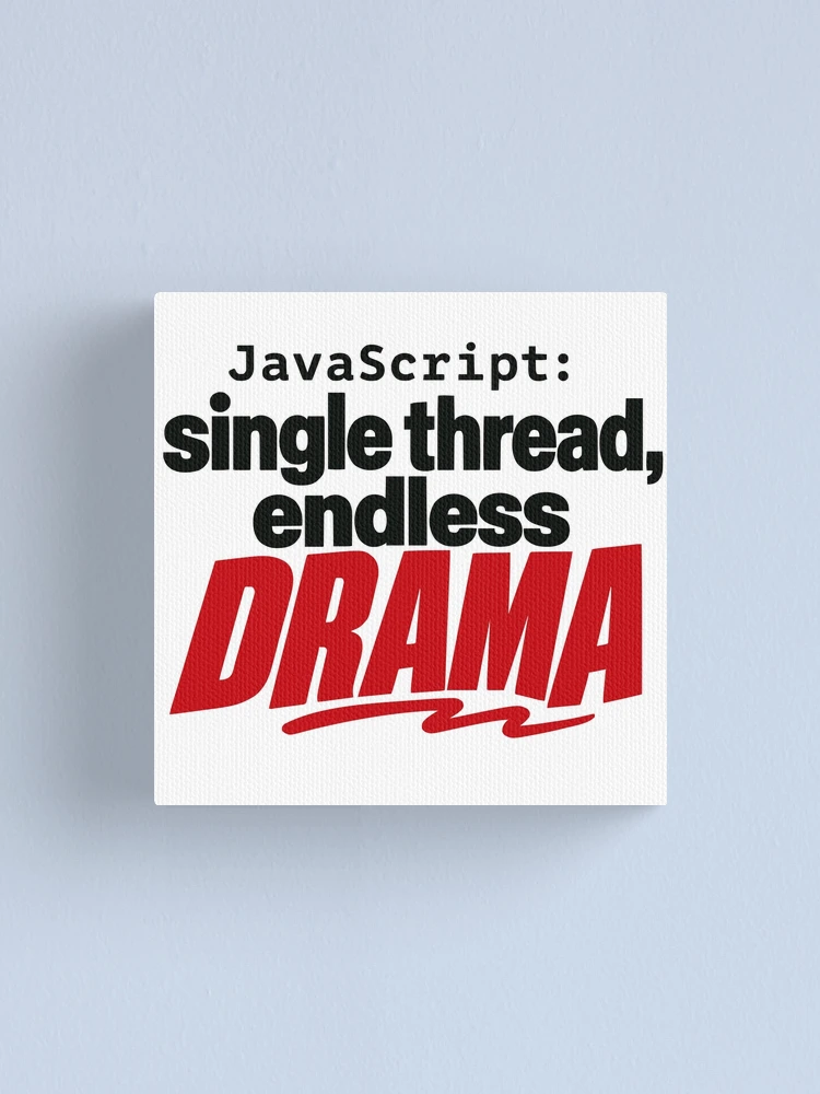Thumbnail 1 of 3, Canvas Print, JavaScript Single Thread Endless Drama Funny Coder Typography designed and sold by ThreadQuirk.