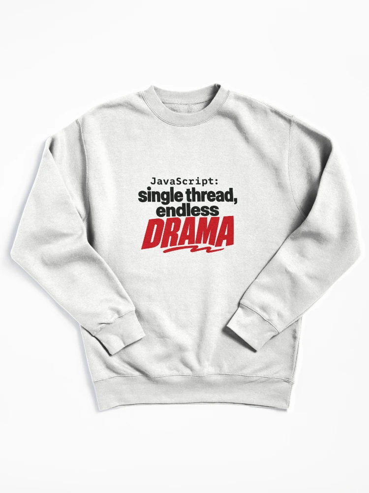 Thumbnail 1 of 6, Pullover Sweatshirt, JavaScript Single Thread Endless Drama Funny Coder Typography designed and sold by ThreadQuirk.