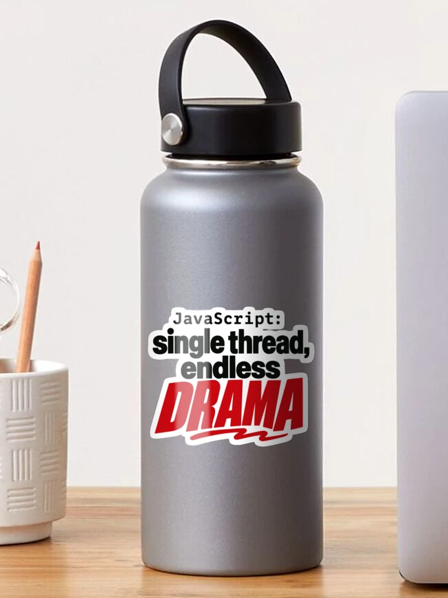 Thumbnail 1 of 3, Sticker, JavaScript Single Thread Endless Drama Funny Coder Typography designed and sold by ThreadQuirk.