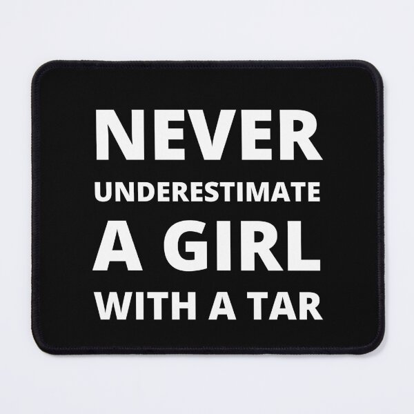 Item preview, Never underestimate a girl a Tar designed and sold by fev-rocks.