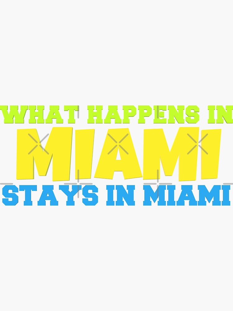What Happens In Miami Stays In Miami Sticker For Sale By HiddenStar02 what-happens-in-miami-stays-in-miami-sticker-for-sale-by-hiddenstar02