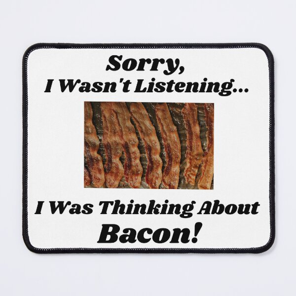 Item preview, Sorry, I Wasn't Listening... I Was Thinking About Bacon designed and sold by KrazyCoolTees.