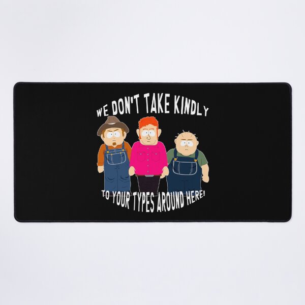 Item preview, We Don't Take Kindly to Your Types Around Here | South Park | South America designed and sold by Crimson Dawn.