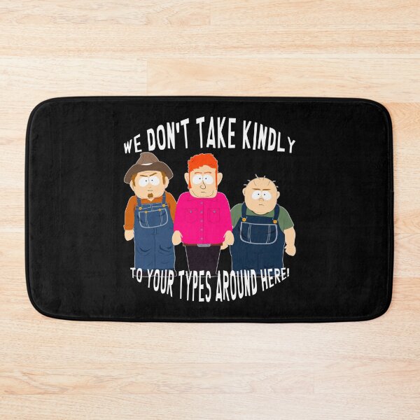Item preview, We Don't Take Kindly to Your Types Around Here | South Park | South America designed and sold by Crimson Dawn.
