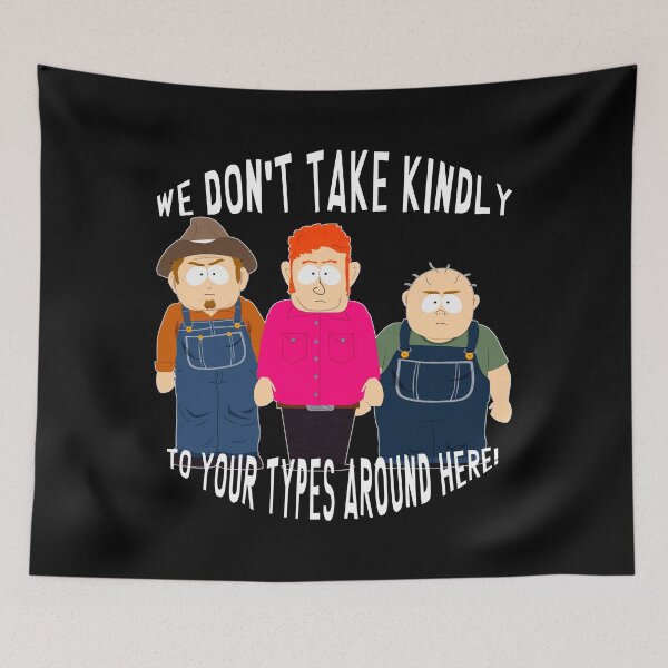 Item preview, We Don't Take Kindly to Your Types Around Here | South Park | South America designed and sold by Crimson Dawn.