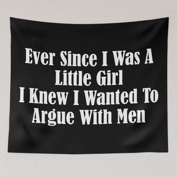 Item preview, Ever Since I Was a Little Girl I Knew I Wanted to Argue With Men  Funny Feminist Sarcastic Quote designed and sold by kjanedesigns.