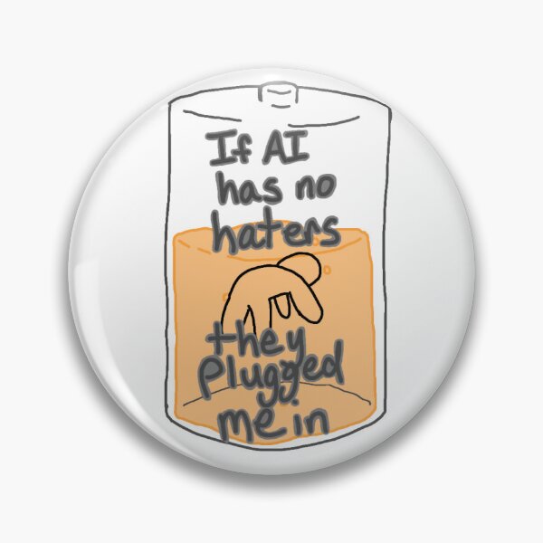 Item preview, If AI has no haters they plugged me in designed and sold by mommabluemeeple.