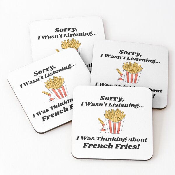 Item preview, Sorry, I Wasn't Listening... I Was Thinking About French Fries designed and sold by KrazyCoolTees.
