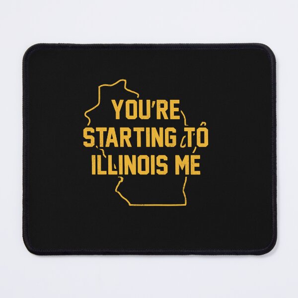 Item preview, Funny Wisconsin You're Starting To Illinois Me Pun Design designed and sold by Designart68.