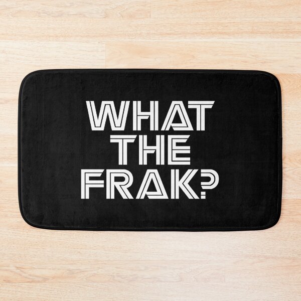 Item preview, WHAT THE FRAK? designed and sold by TLW716.